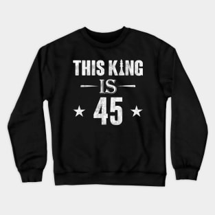 This King Is 45 Chess Lover Crewneck Sweatshirt